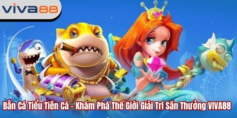 bắn cá tiểu tiên cá