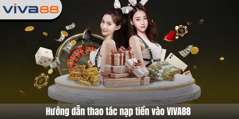 Hướng dẫn thao tác nạp tiền vào VIVA88 